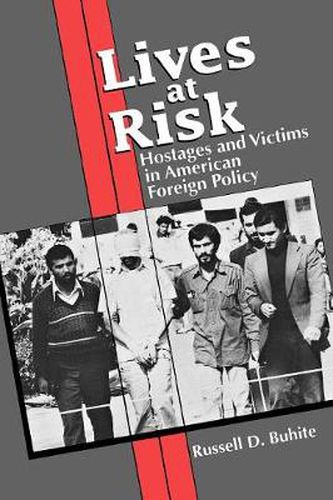 Cover image for Lives at Risk: Hostages and Victims in American Foreign Policy