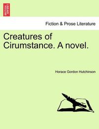 Cover image for Creatures of Cirumstance. a Novel.