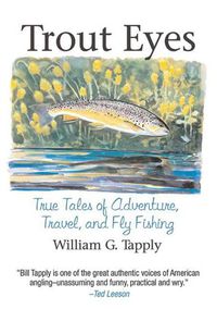 Cover image for Trout Eyes: True Tales of Adventure, Travel, and Fly Fishing