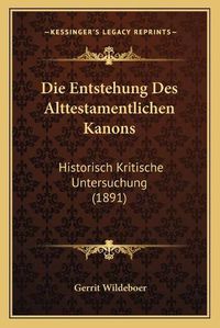 Cover image for Die Entstehung Des Alttestamentlichen Kanons: Historisch Kritische Untersuchung (1891)