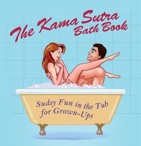 Cover image for The Kama Sutra Bath Book: Sudsy Fun in the Tub for Grown-Ups