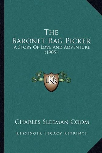 The Baronet Rag Picker: A Story of Love and Adventure (1905)