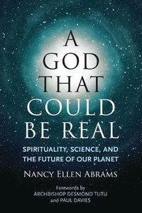 Cover image for A God That Could Be Real: Spirituality, Science, and the Future of Our Planet