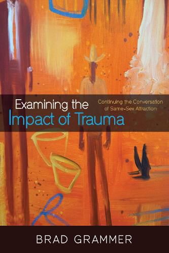 Cover image for Examining the Impact of Trauma: Continuing the Conversation of Same-Sex Attraction