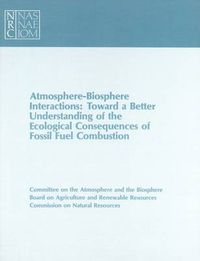 Cover image for Atmosphere-Biosphere Interactions: Toward a Better Understanding of the Ecological Consequences of Fossil Fuel Combustion