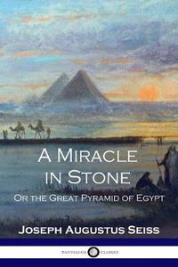 Cover image for A Miracle in Stone: Or the Great Pyramid of Egypt