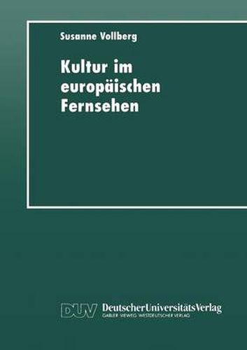 Kultur Im Europaischen Fernsehen: Geschichte, Prasentation Und Funktion Von Kulturmagazinen