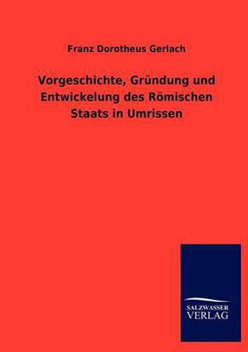 Cover image for Vorgeschichte, Grundung und Entwickelung des Roemischen Staats in Umrissen