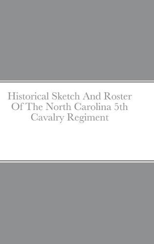 Cover image for Historical Sketch And Roster Of The North Carolina 5th Cavalry Regiment