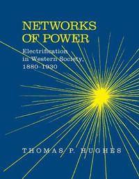 Cover image for Networks of Power: Electrification in Western Society, 1880-1930