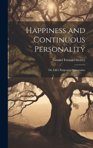 Cover image for Happiness and Continuous Personality; or, Life's Purposive Appearance