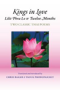 Cover image for Kings in Love: Lilit Phra Lo and Twelve Months: Two Classic Thai Poems