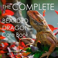 Cover image for The Complete Bearded Dragon Care Book