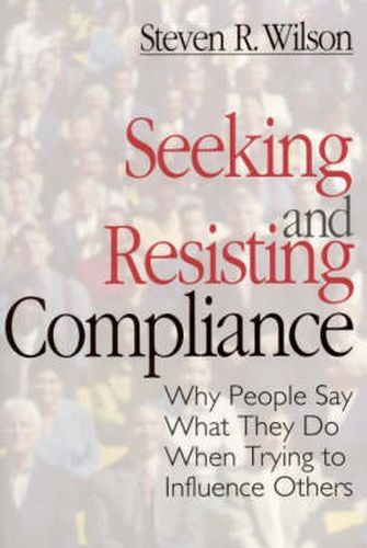 Cover image for Seeking and Resisting Compliance: Why People Say What They Do When Trying to Influence Others