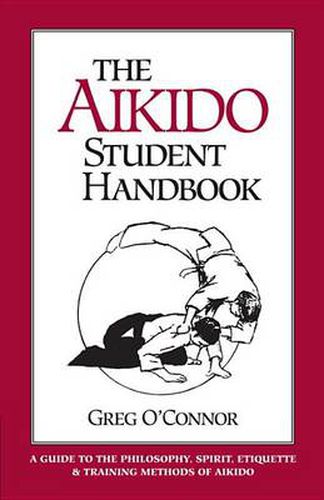 Cover image for The Aikido Student Handbook: A Guide to the Philosophy, Spirit, Etiquette and Training Methods of Aikido