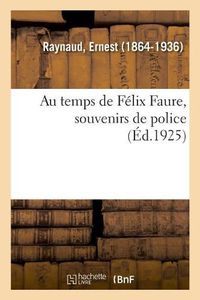 Cover image for Au Temps de Felix Faure, Souvenirs de Police