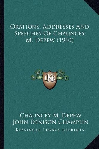 Orations, Addresses and Speeches of Chauncey M. DePew (1910)Orations, Addresses and Speeches of Chauncey M. DePew (1910)