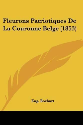 Cover image for Fleurons Patriotiques de La Couronne Belge (1853)