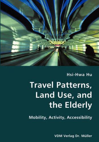 Cover image for Travel Patterns, Land Use, and the Elderly- Mobility, Activity, Accessibility