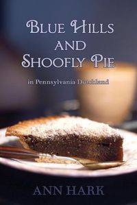 Cover image for Blue Hills and Shoofly Pie in Pennsylvania Dutchland