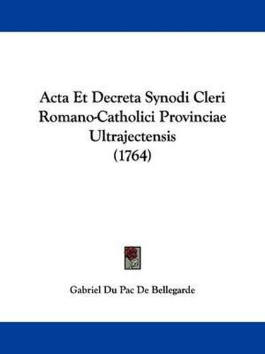 ACTA Et Decreta Synodi Cleri Romano-Catholici Provinciae Ultrajectensis (1764)