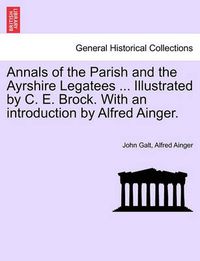 Cover image for Annals of the Parish and the Ayrshire Legatees ... Illustrated by C. E. Brock. with an Introduction by Alfred Ainger.