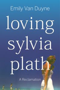 Cover image for Loving Sylvia Plath