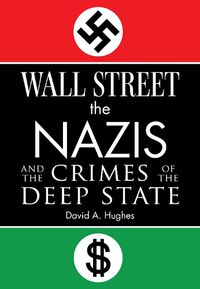 Cover image for Wall Street, the Nazis, and the Crimes of the Deep State