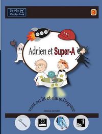 Cover image for Adrien Et Super-A Vont Au Lit Et Dans L'Espace: Lecons de Vie Pour Enfants Avec Autisme Ou Tdah