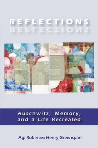 Cover image for Reflections: Auschwitz, Memory, and a Life Recreated