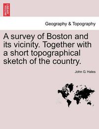 Cover image for A Survey of Boston and Its Vicinity. Together with a Short Topographical Sketch of the Country.