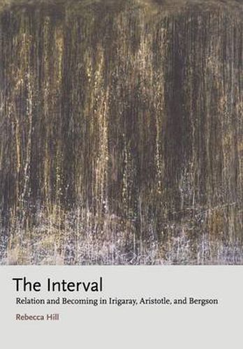 Cover image for The Interval: Relation and Becoming in Irigaray, Aristotle, and Bergson