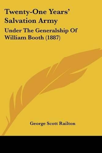 Twenty-One Years' Salvation Army: Under the Generalship of William Booth (1887)