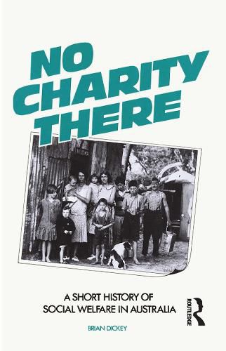 Cover image for No Charity there: A short history of social welfare in Australia