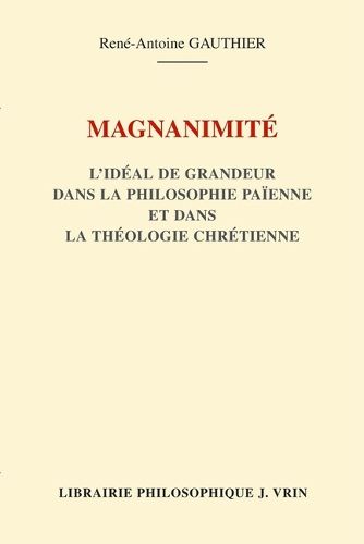 Cover image for Magnanimite: L'Ideal de Grandeur Dans La Philosophie Paienne Et Dans La Theologie Chretienne