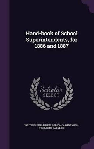 Cover image for Hand-Book of School Superintendents, for 1886 and 1887