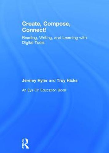 Cover image for Create, Compose, Connect!: Reading, Writing, and Learning with Digital Tools