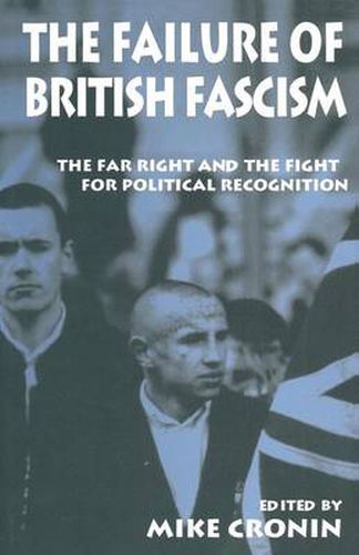 Cover image for The Failure of British Fascism: The Far Right and the Fight for Political Recognition