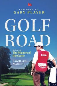 Cover image for Golf Road: My Time with The Masters of the Game