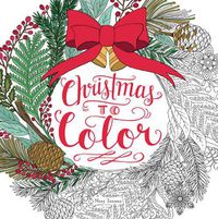 Cover image for Christmas to Color: Coloring Book for Adults and Kids to Share