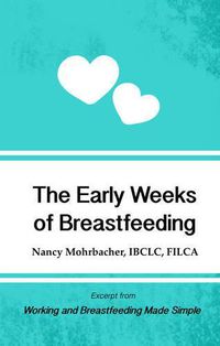 Cover image for The Early Weeks of Breastfeeding: Excerpt from Working and Breastfeeding Made Simple: Volume 2