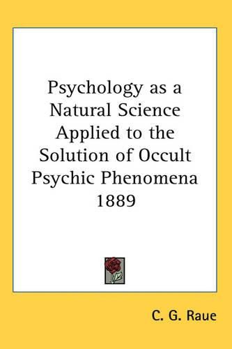 Cover image for Psychology as a Natural Science Applied to the Solution of Occult Psychic Phenomena 1889