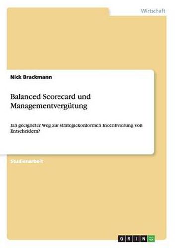 Cover image for Balanced Scorecard und Managementvergutung: Ein geeigneter Weg zur strategiekonformen Incentivierung von Entscheidern?