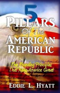 Cover image for 5 Pillars of the American Republic: The Founding Principles That Made America Great