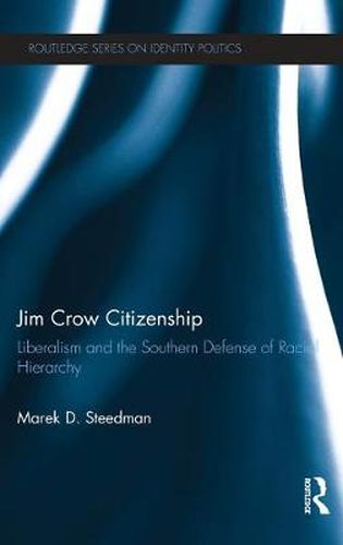 Cover image for Jim Crow Citizenship: Liberalism and the Southern Defense of Racial Hierarchy