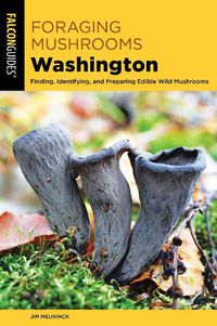 Cover image for Foraging Mushrooms Washington: Finding, Identifying, and Preparing Edible Wild Mushrooms