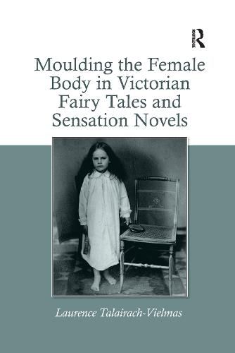 Cover image for Moulding the Female Body in Victorian Fairy Tales and Sensation Novels