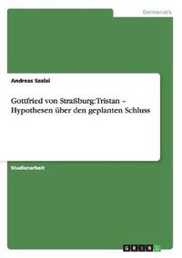 Cover image for Gottfried von Strassburg: Tristan - Hypothesen uber den geplanten Schluss