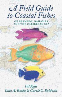 Cover image for A Field Guide to Coastal Fishes of Bermuda, Bahamas, and the Caribbean Sea