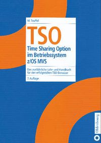 Cover image for TSO: Time Sharing Option Im Betriebssystem Z/OS Mvs. Das Ausfuhrliche Lehr- Und Handbuch Fur Den Erfolgreichen Tso-Benutzer